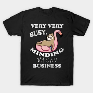 Sloth Floating Flamingo, Funny Quote: Very Very Busy Minding My Own Business, Sarcastic T-Shirt